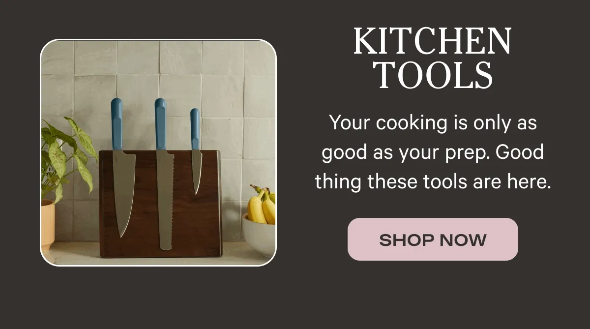Kitchen Tools | Your cooking is only as good as your prep.
