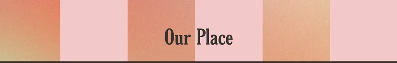 Our Place