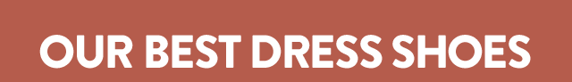 Our best dress shoes for men and kids.