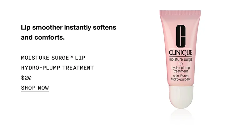 Lip smoother instantly softens and comforts. MOISTURE SURGE TM LIP HYDRO-PLUMP TREATMENT $20 SHOP NOW
