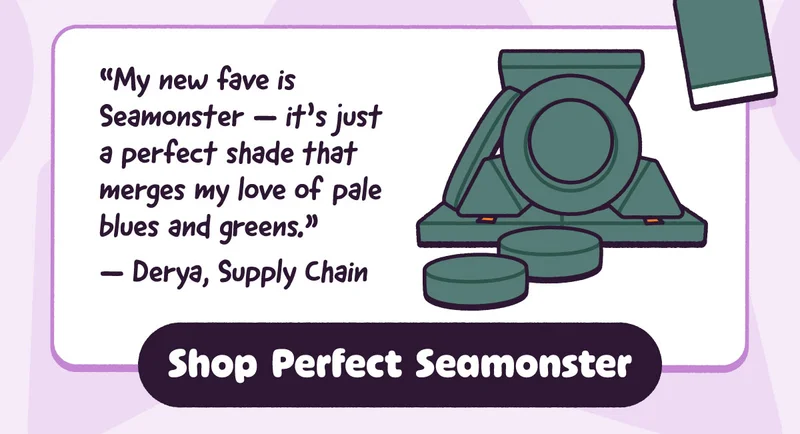 “My new fave is Seamonster — it’s just a perfect shade that merges my love of pale blues and greens.” — Derya, Supply Chain. Shop Perfect Seamonster