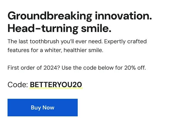 Groundbreaking innovation. Head-turning smile.