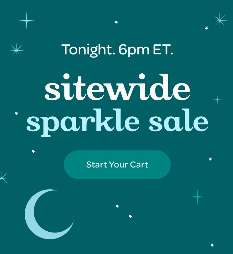 Tonight. 6pm ET. - Sitewide Sparkle Sale. - Start Your Cart