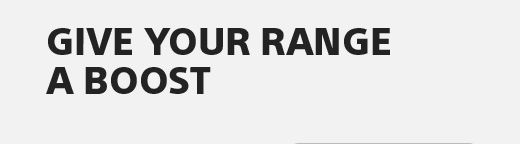 Give your range a boost