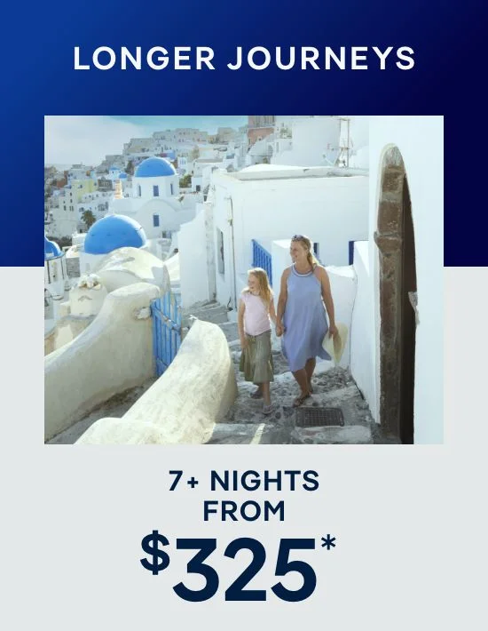 Longer Journeys – 7+ Nights – Click to View Cruises & Book Now Longer Journeys – 7+ Nights – Click to View Cruises & Book Now