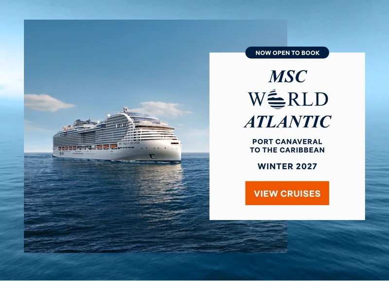 Now Open to Book – MSC World Atlantic – Port Canaveral to the
Caribbean – Winter 2027 – Click to View Cruises & Book Now Now Open to Book – MSC World Atlantic – Port Canaveral to the Caribbean – Winter 2027 – Click to View Cruises & Book Now