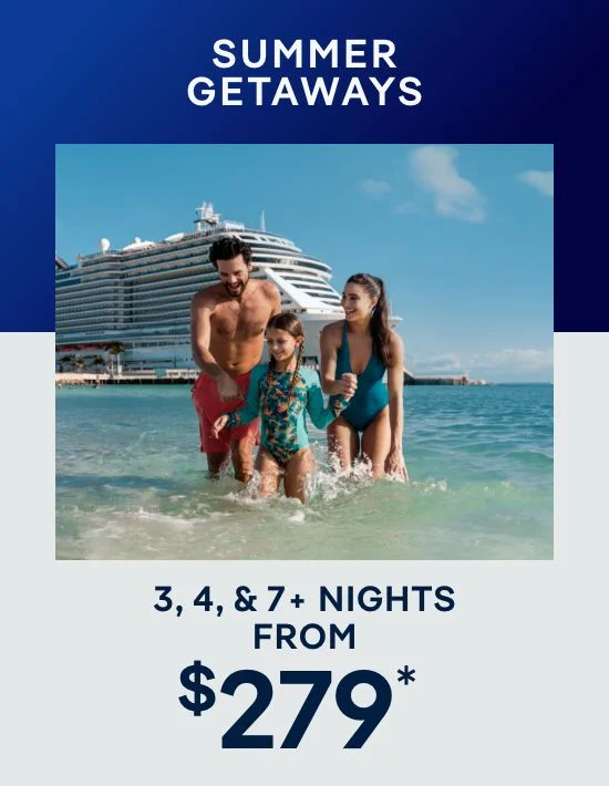 Summer Getaways – 3, 4, & 7+ Nights – Click to View Cruises & Book Now Summer Getaways – 3, 4, & 7+ Nights – Click to View Cruises & Book Now