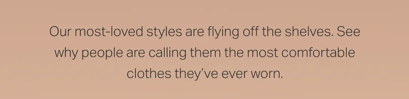 Our most-loved styles are flying off the shelves.