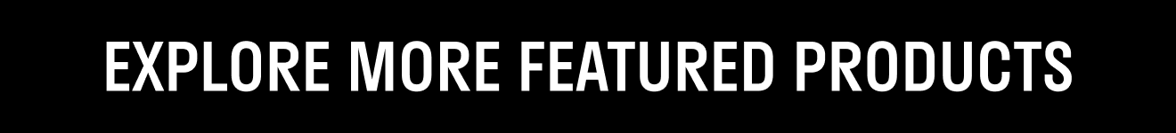 Explore More Featured Products Explore More Featured Products