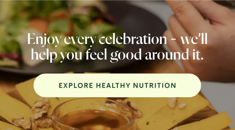 Enjoy every celebration - we’ll help you feel good around it.