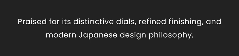 Praised for its distinctive dials, refined finishing, and modern Japanese design philosophy.