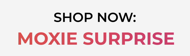 Shop now: Moxie Surprise