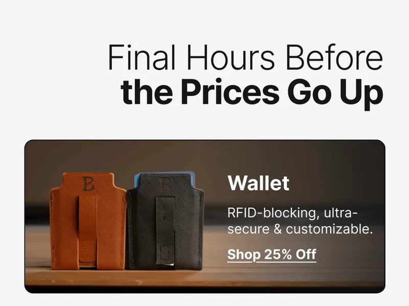 Final Hours Before the Prices Go Up Wallet RFID-blocking, ultra-secure & customizable.