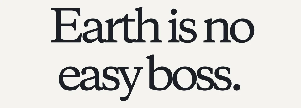 Earth is no easy boss.
