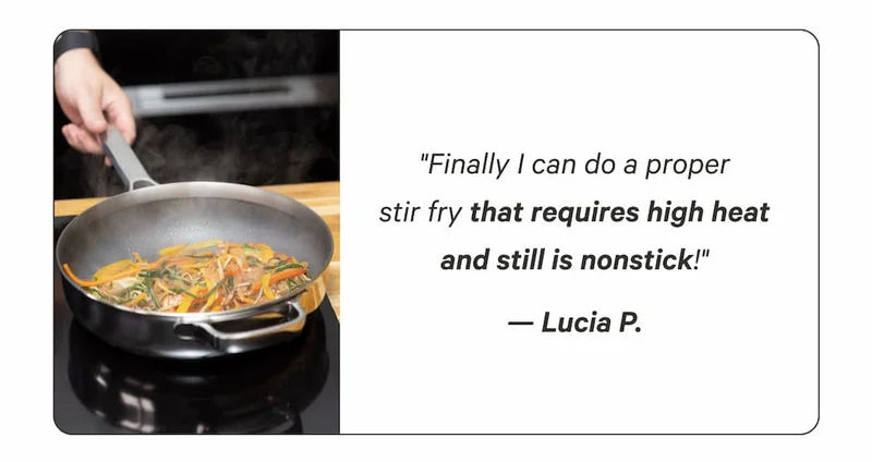 "Finally I can do a proper stir fry that requires high heat and still is nonstick!" — Lucia P.