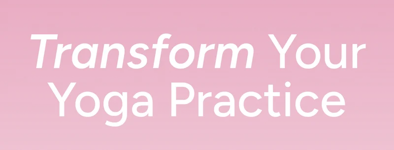 Transform your Yoga practice