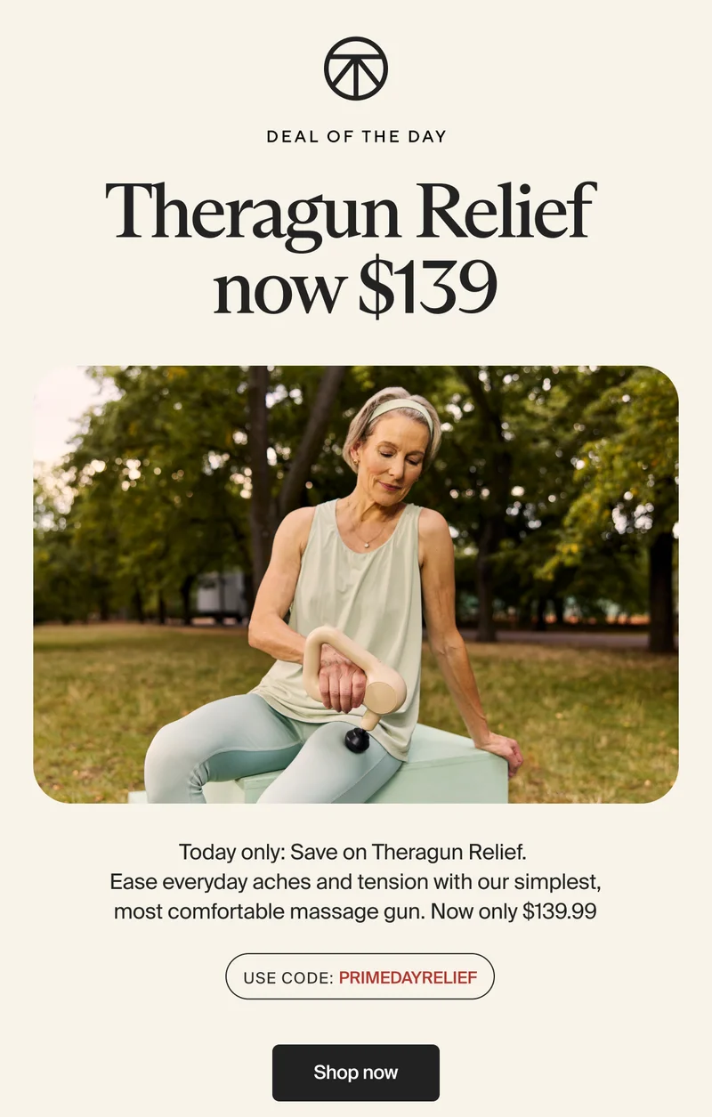 Deal of the Day | Theragun Relief now $139 | Today only: Save on Theragun Relief. Ease everyday aches and tension with our simplest, most comfortable massage gun. Now only $139.99 | Use Code: discount code | Shop now