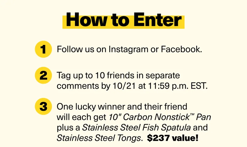 How to enter: follow us on Facebook or Instagram, tag up to 10 friends in separate comments by 10.21 at 11:59pm EST. One lucky winner and their friend will each get a 10" carbon nonstick pan plus a stainless steel fish spactural and stainless steal tongs. That's a $237 value!