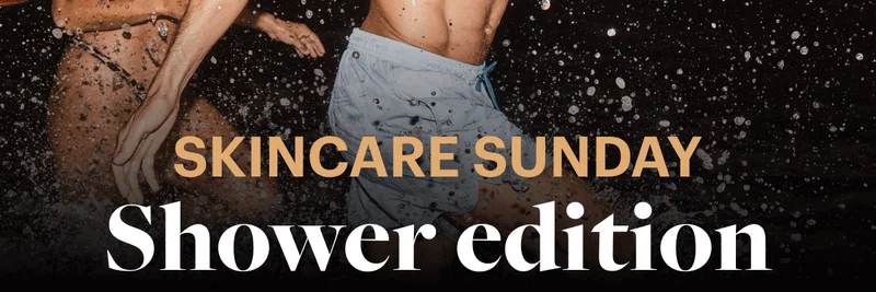SKINCARE SUNDAY Shower Edition