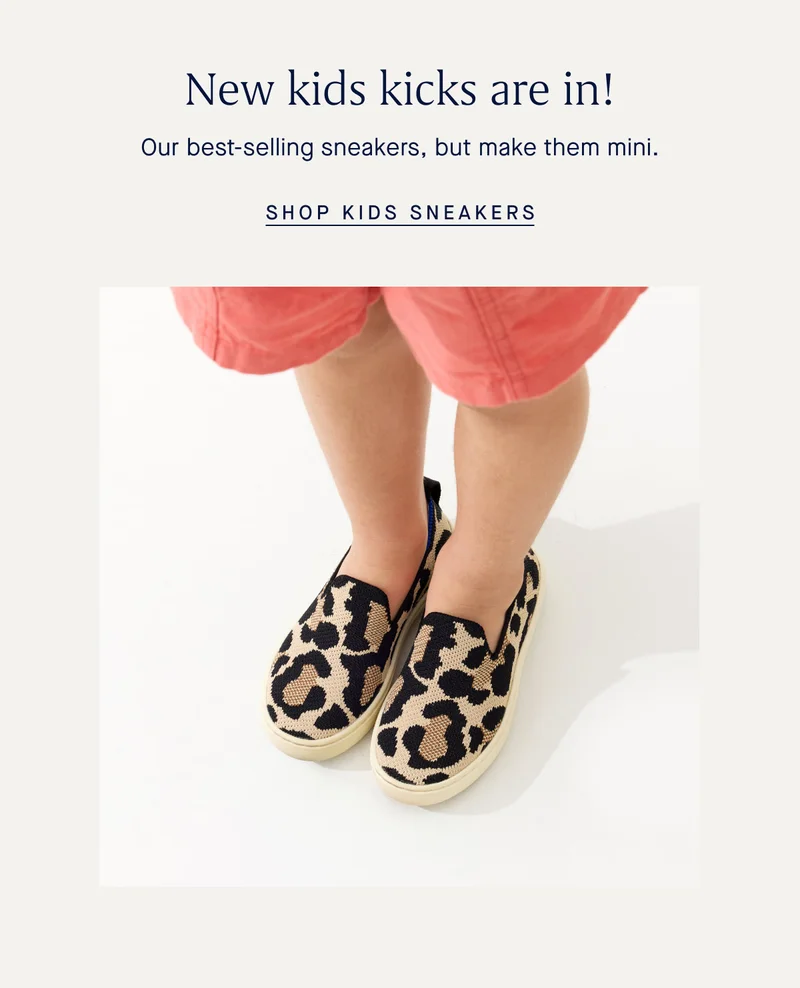 New kids kicks are in! Our best-selling sneakers, but make them mini. SHOP KIDS SNEAKERS New kids kicks are in! Our best-selling sneakers, but make them mini. SHOP KIDS SNEAKERS