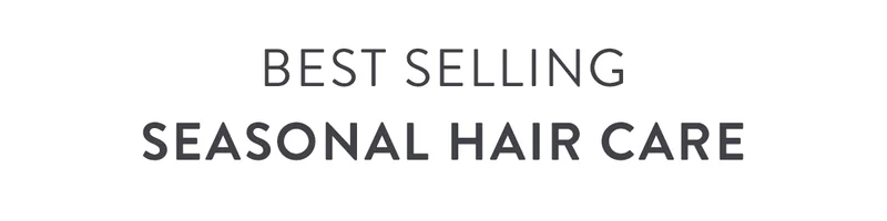 Best Selling Seasonal Hair Care