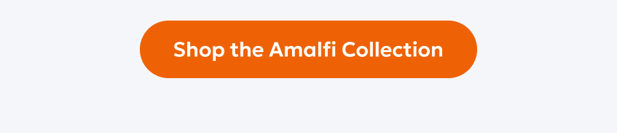 Shop the Amalfi Collection