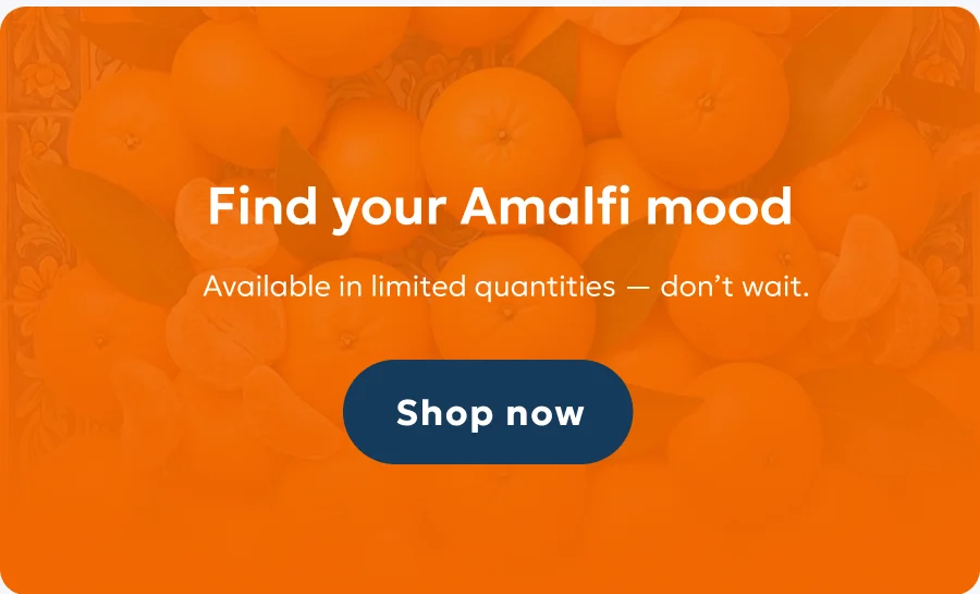 Find your Amalfi mood. Available in limited quantities — don’t wait. Shop now