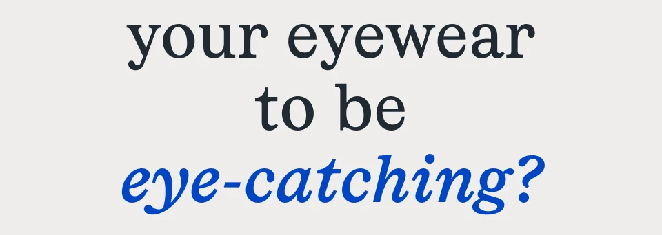 to be eye-catching?