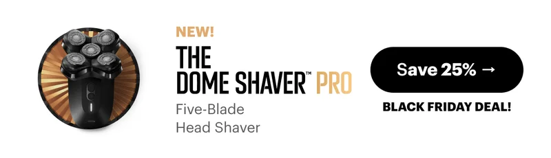NEW! The Dome Shaver™ Pro