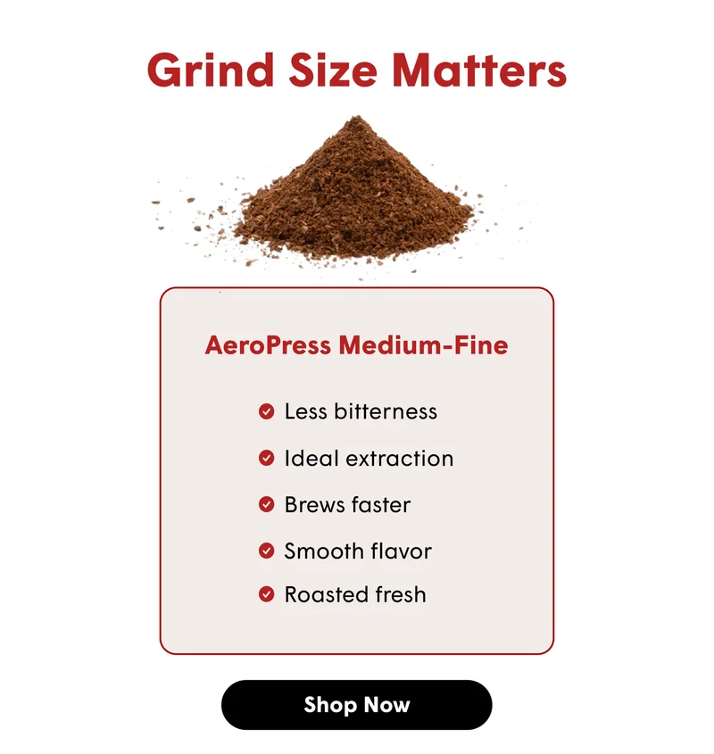 Grind Size Matters AeroPress Medium-Fine Less bitterness Ideal extraction Brews faster Smooth flavor Roasted fresh [SHOP NOW]