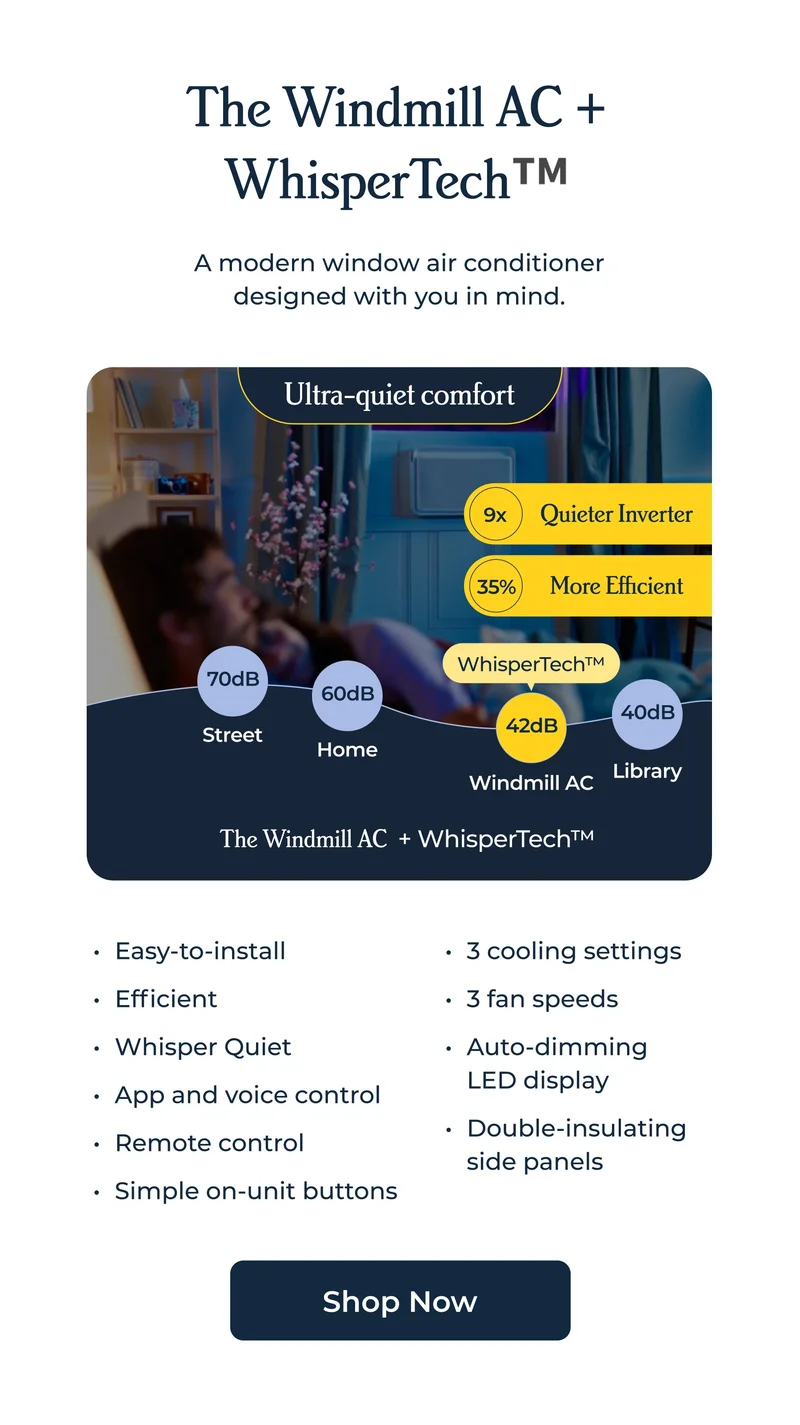 The Windmill AC + WhisperTech™ A modern window air conditioner designed with you in mind.