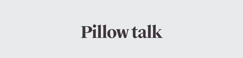 Pillow talk