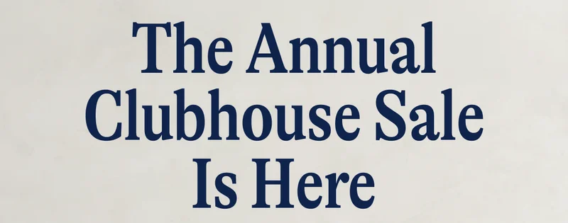 The Annual Clubhouse Sale Is Here