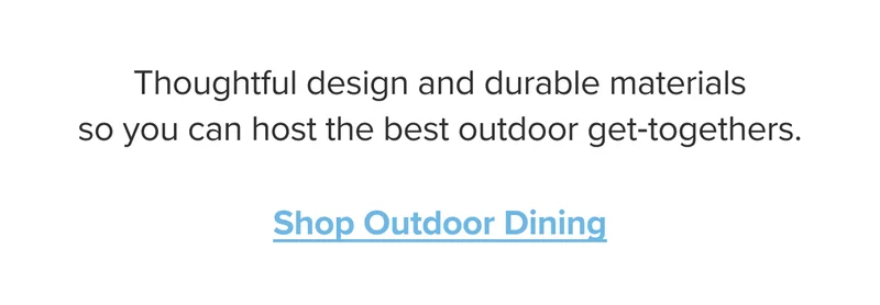 Shop Outdoor Dining.