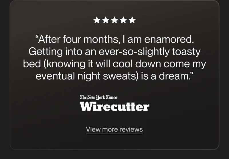 “After four months, I am enamored. Getting into an ever-so-slightly toasty bed (knowing it will cool down come my eventual night sweats) is a dream.”