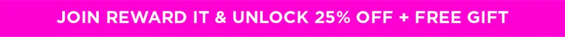 JOIN REWARD IT & UNLOCK 25% OFF + FREE GIFT