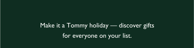Make it a Tommy holiday - discover gifts for everyone on your list.