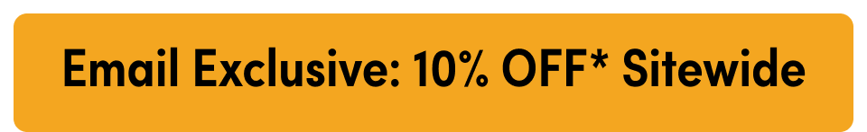 Email Exclusive: 10% OFF* Sitewide