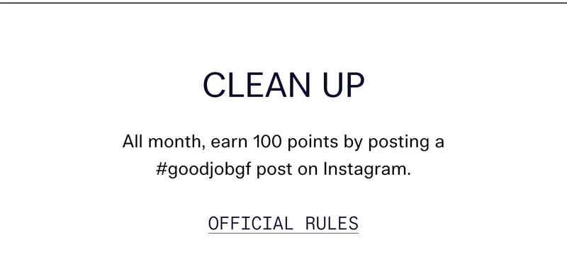 Clean Up All month, earn 100 points by posting a #goodjobgf post on Instagram.  Official Rules
