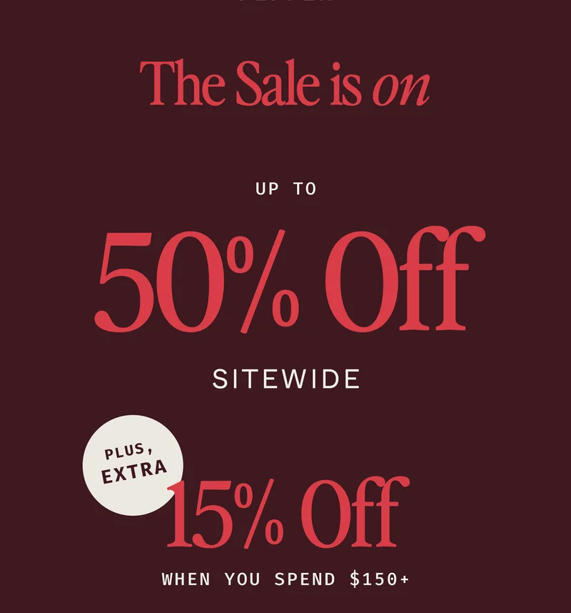 The Sale is on: up to 50% off Sitewide + extra 15% off when you spend $150+