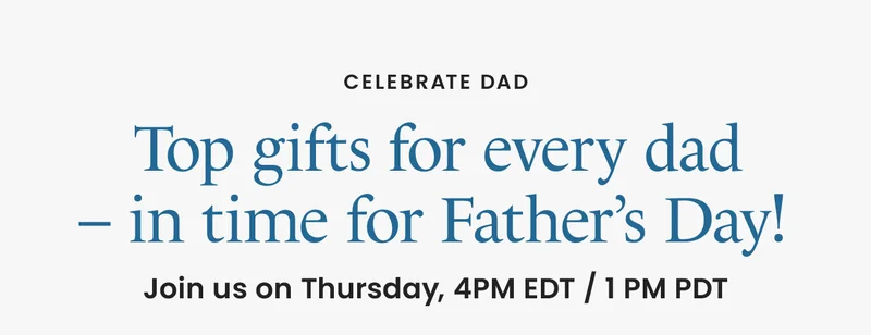 Top gifts for every dad – in time for Father’s Day! Join us on Thursday, 4PM EDT / 1 PM PDT