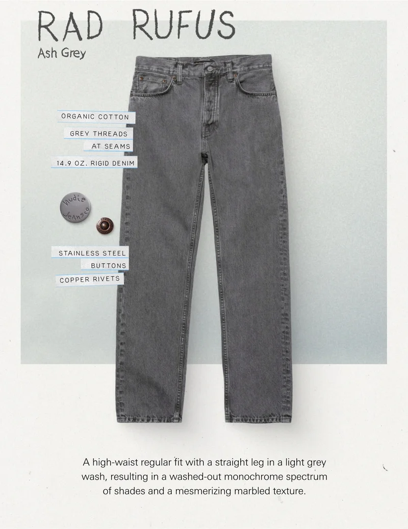 Rad Rufus Ash Grey. A high-waist regular fit with a straight leg in a captivating light grey wash. The wash results in a truly fantastic washed-out monochrome spectrum of shades and a mesmerizing marbled texture.