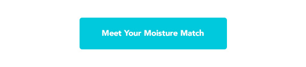 Meet Your Moisture Match