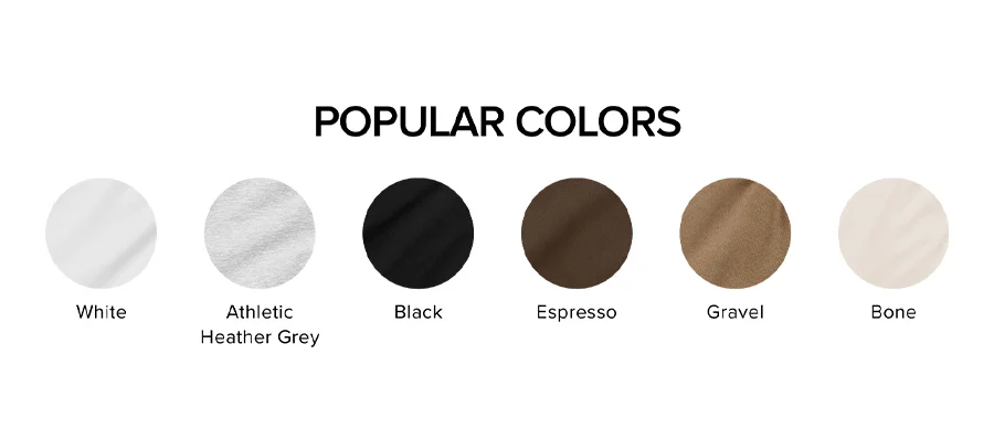 POPULAR COLORS: White, Athletic Heather Grey, Black, Espresso, Gravel, Bone