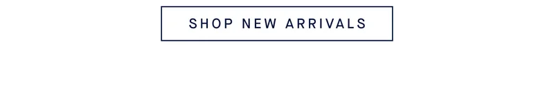 SHOP NEW ARRIVALS