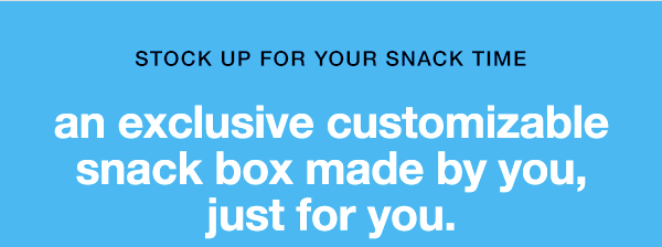 STOCK UP FOR YOUR SNACK TIME