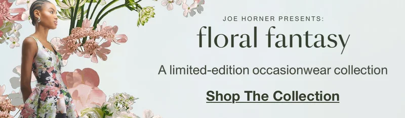 JOE HORNER PRESENTS: floral fantasy - A limited-edition occasionwear collection - Shop The Collection
