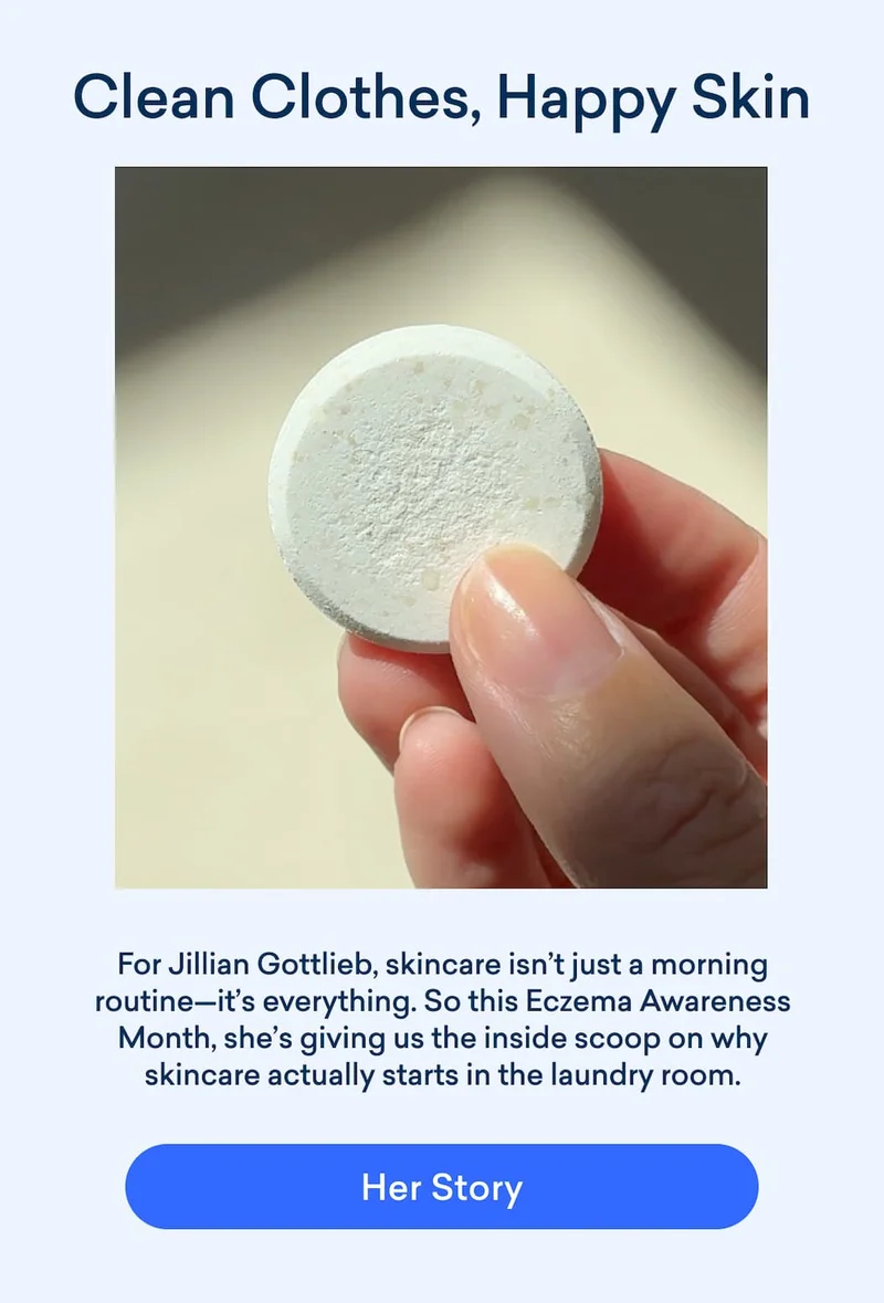 For Jillian Gottlieb, skincare isn’t just a morning routine—it’s everything. So this Eczema Awareness Month, get the inside scoop on why skincare actually starts in the laundry room.
