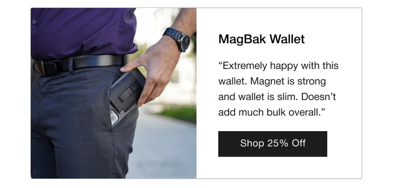 MagBak Wallet: “Extremely happy with this wallet. Magnet is strong and wallet is slim. Doesn’t add much bulk overall.”