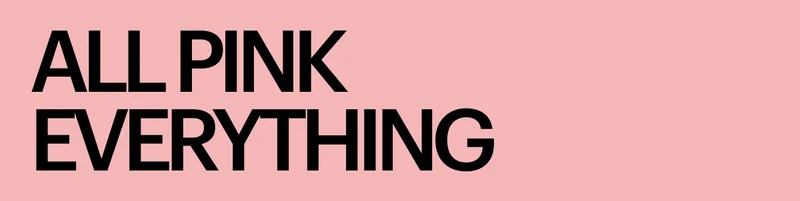 ALL PINK EVERYTHING